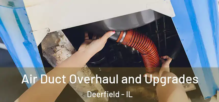  Air Duct Overhaul and Upgrades Deerfield - IL