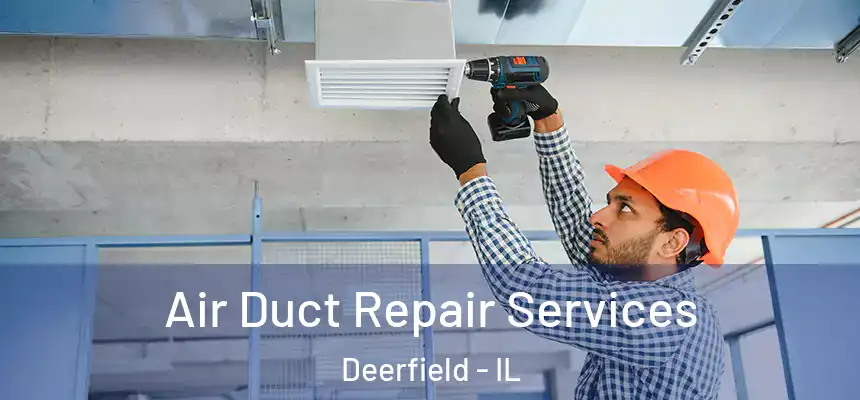 Air Duct Repair Services Deerfield - IL