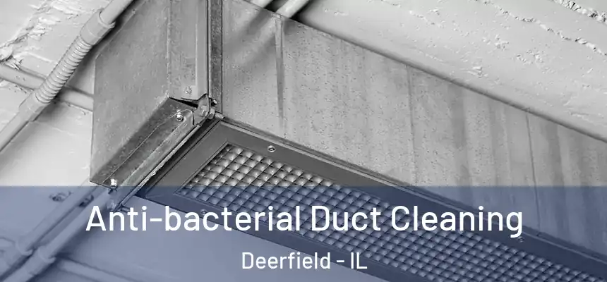 Anti-bacterial Duct Cleaning Deerfield - IL