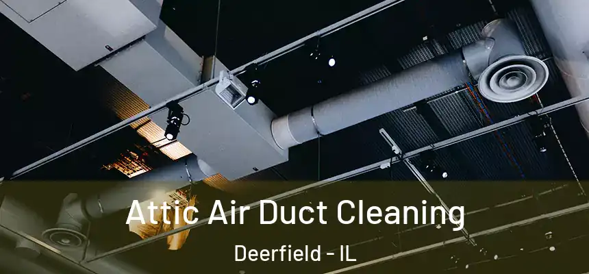  Attic Air Duct Cleaning Deerfield - IL