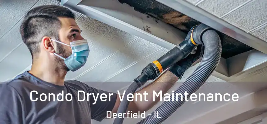 Condo Dryer Vent Maintenance Deerfield - IL