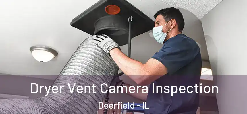 Dryer Vent Camera Inspection Deerfield - IL