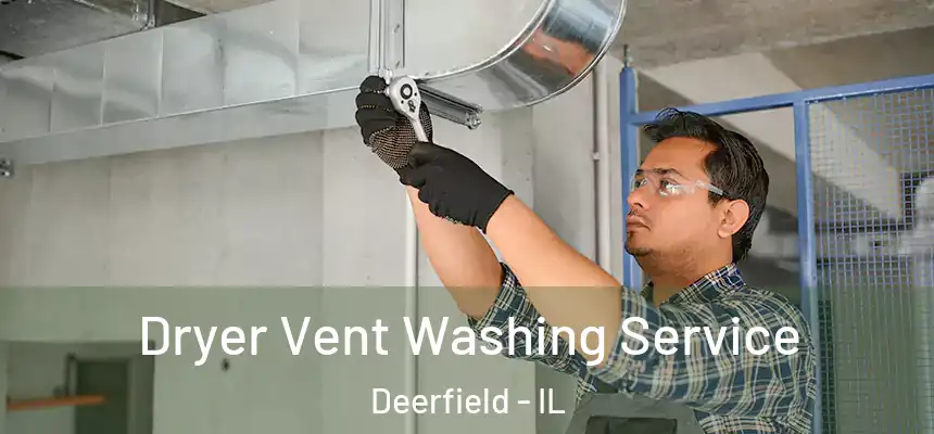 Dryer Vent Washing Service Deerfield - IL