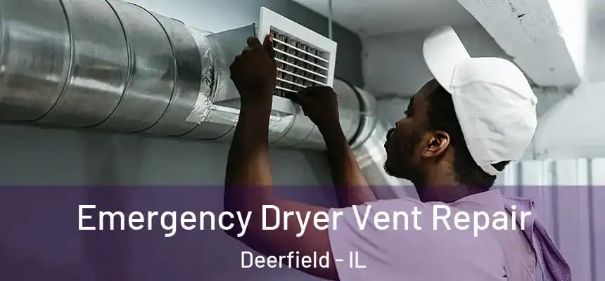 Emergency Dryer Vent Repair Deerfield - IL