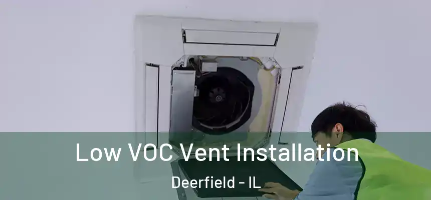  Low VOC Vent Installation Deerfield - IL