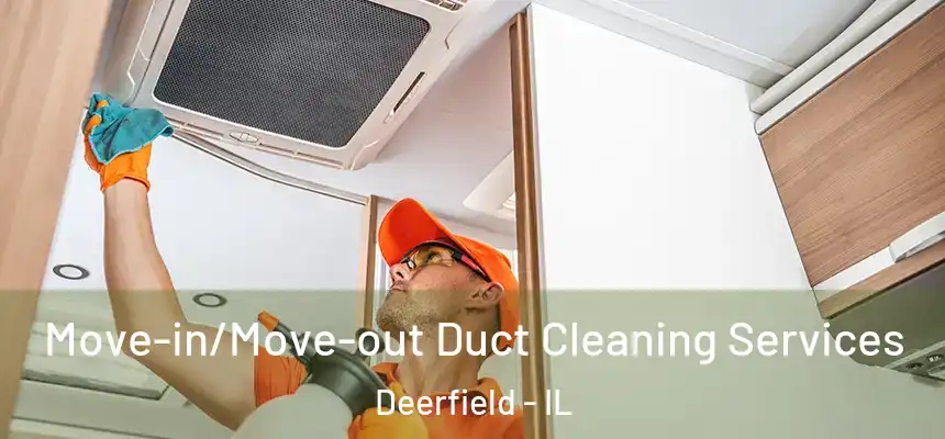 Move-in/Move-out Duct Cleaning Services Deerfield - IL