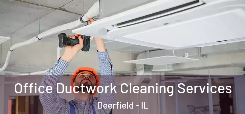 Office Ductwork Cleaning Services Deerfield - IL