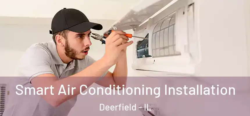 Smart Air Conditioning Installation Deerfield - IL