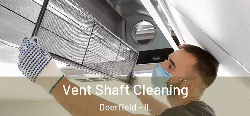 Vent Shaft Cleaning Deerfield - IL